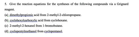 Solved Give The Reaction Equations For The Syntheses Of The