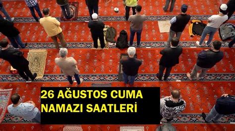 Cuma namazı saati 26 Ağustos 2022 Diyanet İstanbul Cuma namazı saat