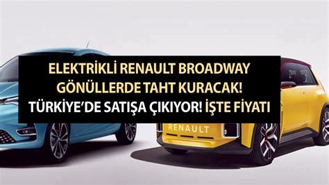 Elektrikli Model Renault Broadway G N Llere Maya Alacak T Rkiye