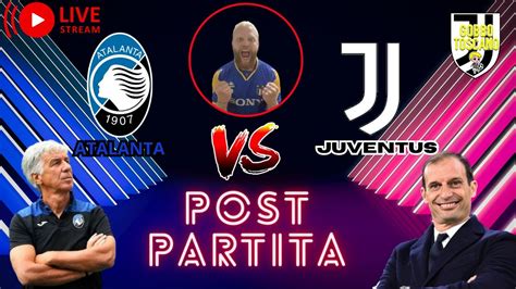 Atalanta Juventus Live Post Partita E Commenti A Caldo Youtube