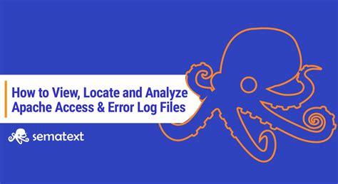 How To View And Analyze Apache Access And Error Log Files Sematext