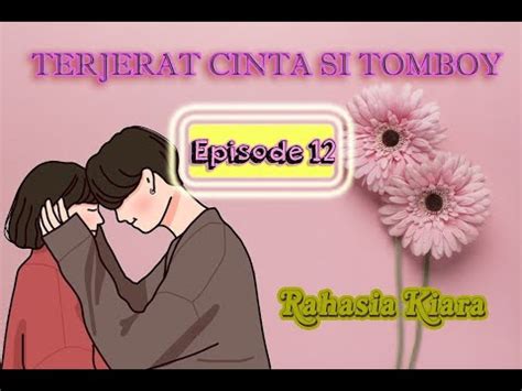 Eps12 Rahasia Kiara TERJERAT CINTA SI TOMBOY Novel Romantis YouTube