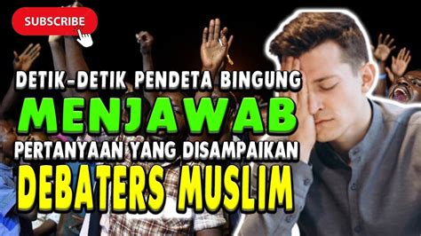 DEBAT ISLAM VS KRISTEN DETIK DETIK PENDETA KEBINGUNGAN MENJAWAB