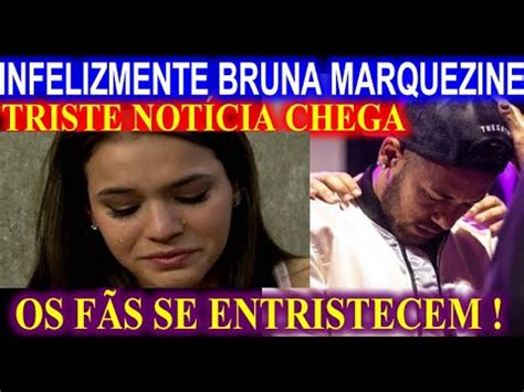 Infelizmente Triste Comunicado Bruna Marquezine F S Se Entristecem