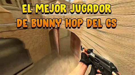 El Jugador LEYENDA Del BUNNY HOP En El Counter Strike YouTube