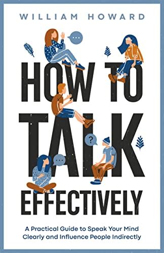 How To Talk Effectively A Practical Guide To Speak Your Mind Clearly