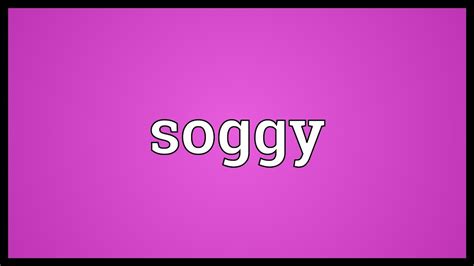 Soggy Meaning - YouTube