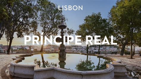 Ultimate Destination Guide To Príncipe Real Lisbon Youtube