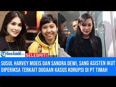 Susul Harvey Moeis Dan Sandra Dewi Sang Asisten Ikut Diperiksa Terkait