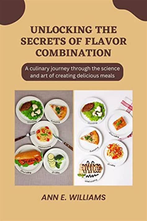 Unlocking The Secrets Of Flavor Combination A Culinary Journey Through The Science And Art Of