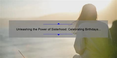 Unleashing The Power Of Sisterhood Celebrating Birthdays With Wild