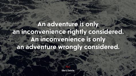 An Adventure Is Only An Inconvenience Rightly Considered An