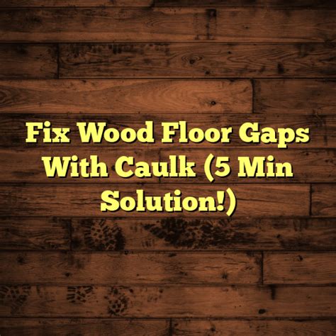 The Wood Floor Gap Reveal