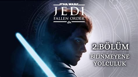 Star Wars Jedi Fallen Order Bilinmeyene Yolculuk B L M Youtube