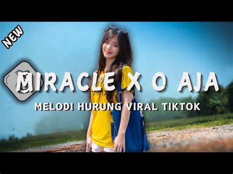 DJ MIRACLE X O AJA YA KAN X RUTINITAS RADONG MELODI HURUNG VIRAL TIKTOK