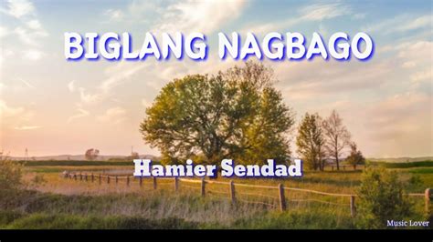 Biglang NagbagoHamier Sendad YouTube