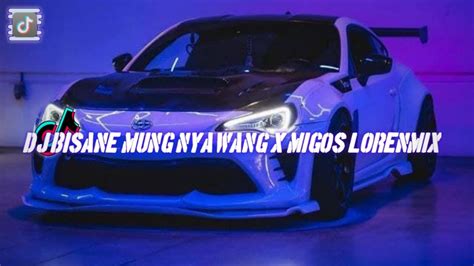 Dj Bisane Mung Nyawang X Migos Lorenmix Terbaru Viral Tiktok Full Bass