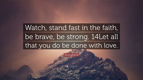 Anonymous Quote Watch Stand Fast In The Faith Be Brave Be Strong