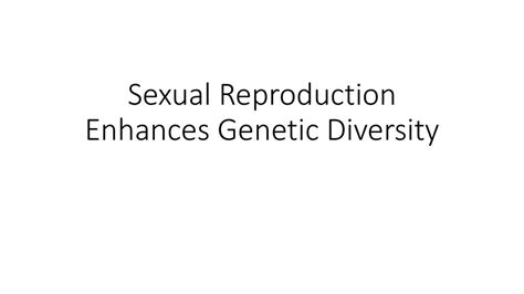 Sexual Reproduction Enhances Genetic Diversity Ppt Download