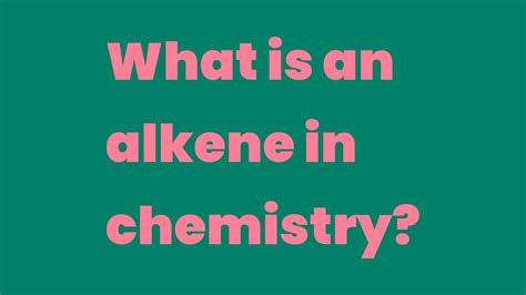 What is an alkene in chemistry? - Write A Topic