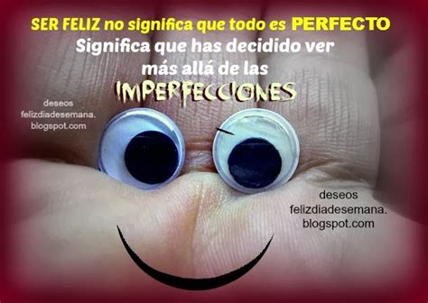 Ser feliz no significa que todo es perfecto Imágenes y Deseos Feliz