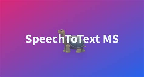 Speechtotext Ms A Hugging Face Space By Awacke