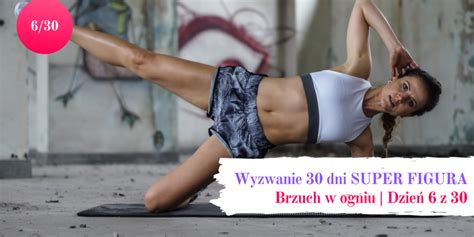 Super Figura Wyzwanie Dni Dzie Brzuch W Ogniu Czyli Trening