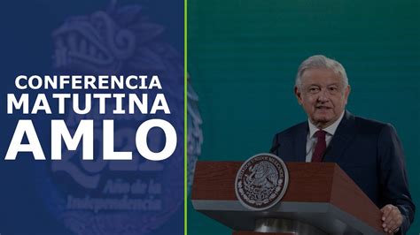 Conferencia Matutina De Amlo 16 De Agosto De 2021 Youtube