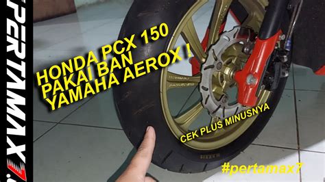 MODIFIKASI Honda PCX 150 Pakai Ban Lebar Yamaha Aerox 155 Maxxis