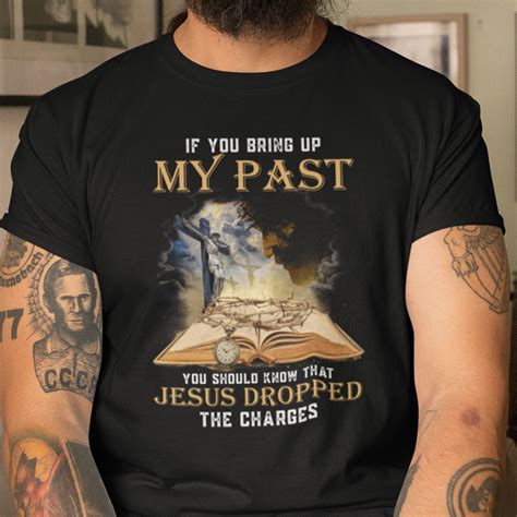 If You Bring Up My Past You Should Know Jesus Dropped The Charges Shirt