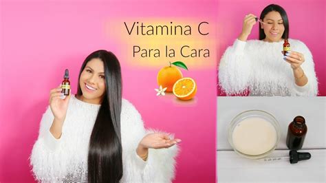 Beneficios De La Vitamina C Para La Cara Còmo Hacer Serum De Vitamina