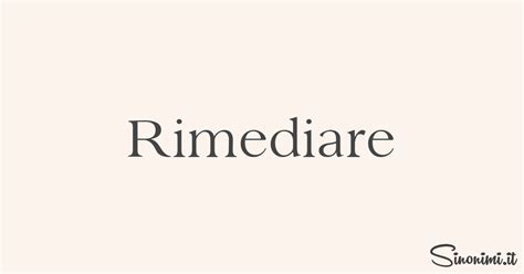 Rimediare Sinonimi E Contrari Di Rimediare