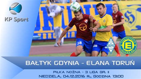 Ba Tyk Gdynia Elana Toru Live Liga Gr Ii Youtube