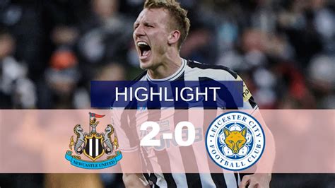 HIGHLIGHTS Newcastle Vs Leicester City 2 0 Extended Match Highlights