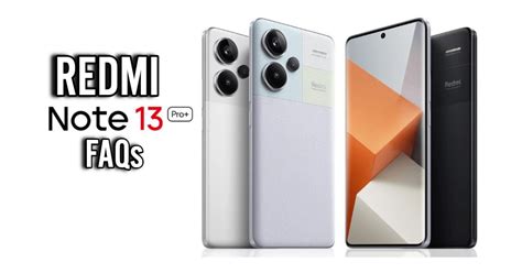 Xiaomi Redmi Note 13 Pro Plus FAQ - Every Question is Answered Here