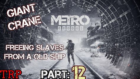 Metro Exodus Part 12 Giant Crane Freeing Slaves Caspian