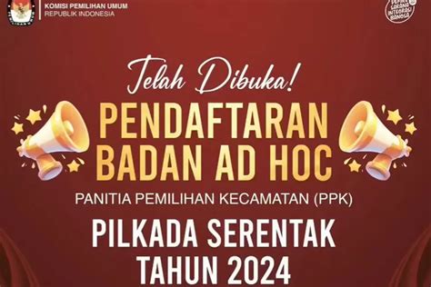 KPU Buka Pendaftaran PPK PPS Dan KPPS Untuk Pilkada 2024 Begini