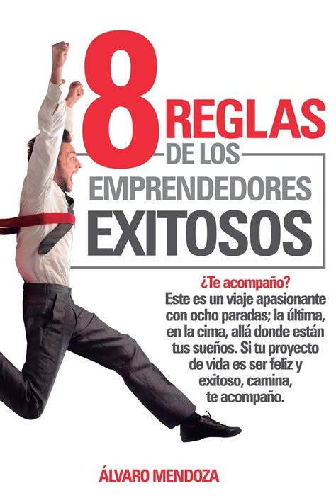 8 Reglas De Los Emprendedores Éxitosos De Álvaro Mendoza Tu Libro Mex