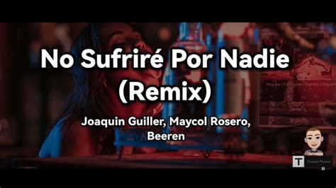 No Sufriré Por Nadie Remix Letra Joaquin Guiller Maycol Rosero