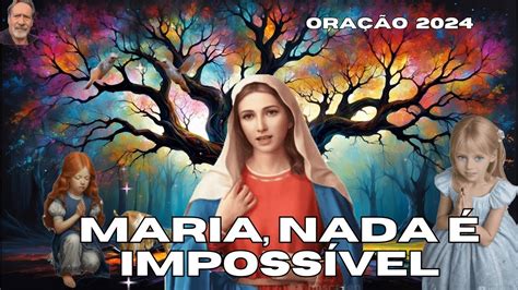 ORAÇÃO À NOSSA SENHORA PELAS CAUSAS IMPOSSÍVEIS MARIA NADA É