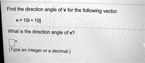 Solved Find The Direction Angle Of V For The Following Vector V 10i 10j What Is The