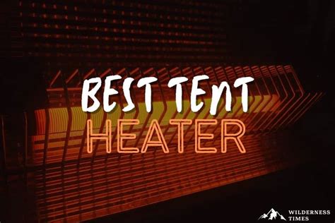 The 7 Best Tent Heaters of 2025