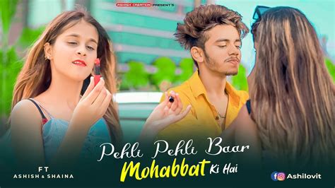 Pehli Pehli Baar Mohabbat Ki Hai Ashish And Shaina Cute Love Story