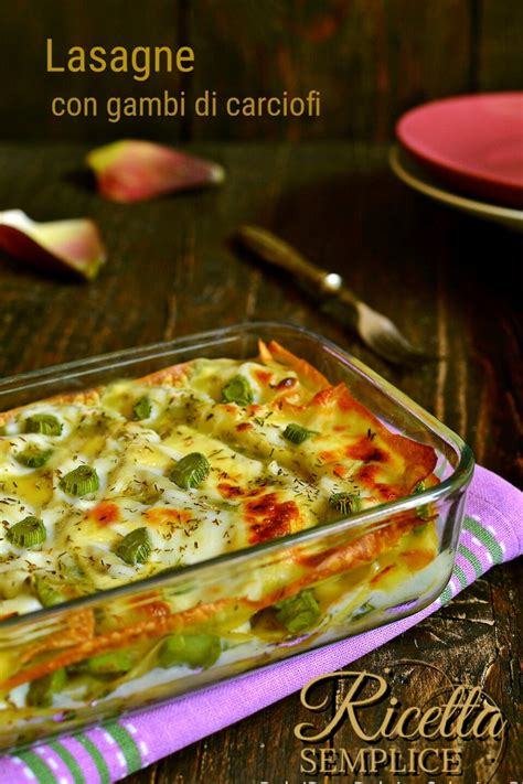 Con i gambi di carciofi preparo delle lasagne più buone di sempre