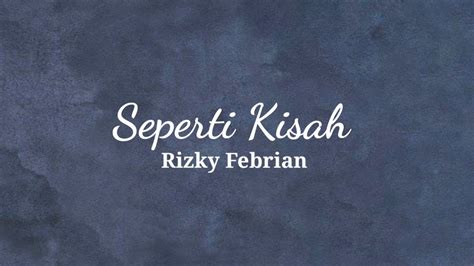 Seperti Kisah Rizky Febian Lirik Video Youtube