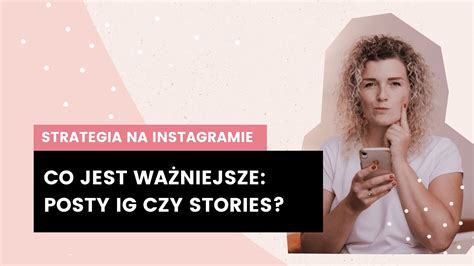 Co jest ważniejsze dla rozwoju konta na Instagramie Insta Stories czy