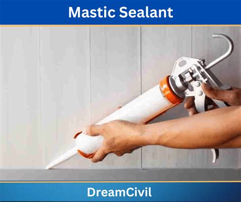 Mastic Sealant Properties Purposes Uses Advantages Disadvantages