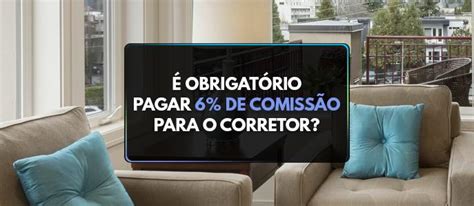 É obrigatório pagar 6 de comissão para o corretor