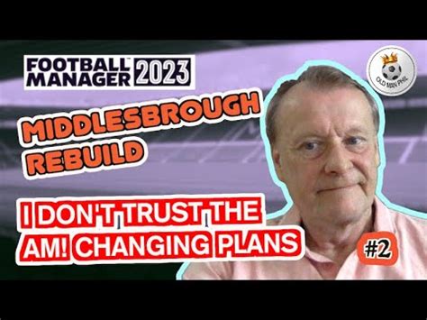 FM Old Man Phil FM23 Middlesbrough Ep 2 I Don T Trust My Asst