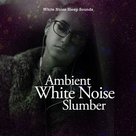 Ambient White Noise Slumber Album By White Noise Sleep Sounds Spotify